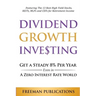 Dividend Growth Investing: Get A Steady 8% Per Year Even In A Zero Interest Rate World: Featuring The 13 Best High Yield Stocks, REITs, MLPs And CEFs