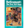Retirement: The First 365 Days: Advice, Opinions, Observations