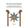 The Way of the Ishtarite: An Inclusive Guide for Worship of Inanna-Ishtar, Queen of Heaven and Earth