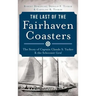 The Last of the Fairhaven Coasters: The Story of Captain Claude S. Tucker and the Schooner Coral