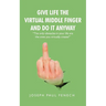 Give Life the Virtual Middle Finger and Do It Anyway