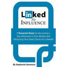 Linked to Influence: 7 Powerful Rules for Becoming a Top Influencer in Your Market and Attracting Your Ideal Clients on LinkedIn