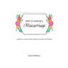 How to Survive a Miscarriage: A guide for women, their partners, friends and families
