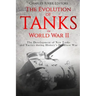 The Evolution of Tanks in World War II: The Development of New Tanks and Tactics during History's Deadliest War