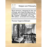 Short Sermons, Designed for the Use of Those, Who Have But Little Time or Inclination to Read Longer Discourses. by Thomas T. Biddulph, A.M. the Fifth