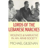 Lords of the Lebanese Marches: Violence and Narrative in an Arab Society
