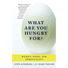 What Are You Hungry For?: Women, Food, and Spirituality