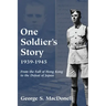 One Soldier's Story: 1939-1945: From the Fall of Hong Kong to the Defeat of Japan