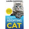 The Complete Guide to Adopting a Cat: Preparing for, Selecting, Raising, Training, and Loving Your New Adopted Cat or Kitten
