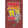 Funny Jokes for 11 Year Old Kids: 100+ Crazy Jokes That Will Make You Laugh Out Loud!