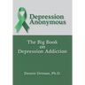 Depression Anonymous: The Big Book on Depression Addiction