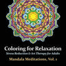 Mandala Meditations, Volume 1: Stress Reduction & Art Therapy for Adults
