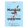 To Manage or Not, That Is the Question: Dilemmas at Work? Ask Shakespeare
