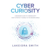 Cyber Curiosity: A Beginner's Guide to Cybersecurity