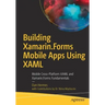 Building Xamarin.Forms Mobile Apps Using Xaml: Mobile Cross-Platform Xaml and Xamarin.Forms Fundamentals
