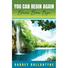 You Can Begin Again: Blossom, Bloom, Begin