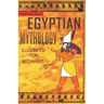 Egyptian Mythology Illustrated for Beginners.: A Guide to Classic Stories of Gods, Goddesses, Monsters, Mortals and Traditions of Ancient Egypt.