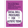 Social Skill Procdures for Autistic Teens: Tips for Working on Conversation Skills, Social life, Austism and Friendship, Taking Care of me