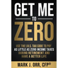 Get Me to ZERO: Use the 2022 I.R.S. Tax Code to Pay as Little as ZERO Income Taxes During Retirement and Have a Better Life