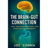 The Brain-Gut Connection: Rewiring the Mind-Body Link to Heal Inflammation, Boost Energy, and Restore Balance