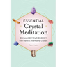 Essential Crystal Meditation: Enhance Your Energy with Mantras and Healing Crystals