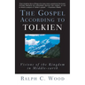 The Gospel According to Tolkien: Visions of the Kingdom in Middle-Earth