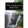 The Gadarene Still Free: Like the man from Gadara, we too have lived among the captives with no one to deliver us, until Jesus reveals Himself