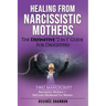Healing from Narcissistic Mothers: The DEFINITIVE 2-in-1 Guide for Daughters. TWO MANUSCRIPT: Narcissistic Mothers + Self-Love Workbook for Women
