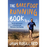 The Barefoot Running Book: The Art and Science of Barefoot and Minimalist Shoe Running