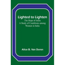 Lighted to Lighten: the Hope of India A Study of Conditions among Women in India