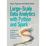 Large-Scale Data Analytics with Python and Spark: A Hands-On Guide to Implementing Machine Learning Solutions