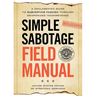 Simple Sabotage Field Manual: A Declassified CIA Guide to Subverting Fascism Through Weaponized Incompetence