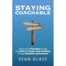 Staying Coachable: A Story With 4 Questions to Help You Thrive in Change, Keep Climbing, and Enjoy Relentless Improvement