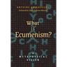 What is Ecumenism?: A Metaphysical Vision
