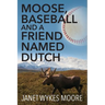Moose, Baseball And A Friend Named Dutch