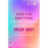 For the Swifties: A Puzzle Book Inspired by Taylor Swift (Unofficial Version): (Unofficial Version)
