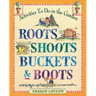 Roots Shoots Buckets & Boots: Gardening Together with Children