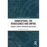 Shakespeare, the Renaissance and Empire: Volume II: Poetry, Philosophy and Politics