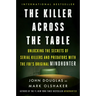The Killer Across the Table: Unlocking the Secrets of Serial Killers and Predators with the Fbi's Original Mindhunter
