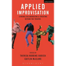 Applied Improvisation: Leading, Collaborating, and Creating Beyond the Theatre
