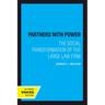 Partners with Power: The Social Transformation of the Large Law Firm