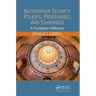 Information Security Policies, Procedures, and Standards: A Practitioner's Reference