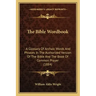The Bible Wordbook: A Glossary Of Archaic Words And Phrases In The Authorized Version Of The Bible And The Book Of Common Prayer (1884)