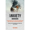 Anxiety Workbook: Stop Overcoming Your Fear, Calm Anxiety, Stop Worrying, Build a Deep Sense of Confidence and Self-esteem (Increase You