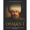 Osman I: The Life and Legacy of the Ottoman Empire's First Sultan