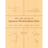 The Care and Use of Japanese Woodworking Tools: Saws, Planes, Chisels, Marking Gauges, Stones