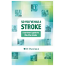 So You've Had A Stroke: A survivors' guide to life after stroke