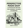 Perspective Made Easy - A Step-By-Step Method for Learning the Basis of Drawing