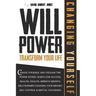 Willpower Transform Your Life: Change Yourself and Unleash the Power Within. Habits for Success, Health, Wealth. Improve Mindful Relationships Changi