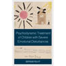 Psychodynamic Treatment of Children with Severe Emotional Disturbances